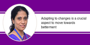 Adapting to changes is a crucial aspect to move towards betterment
